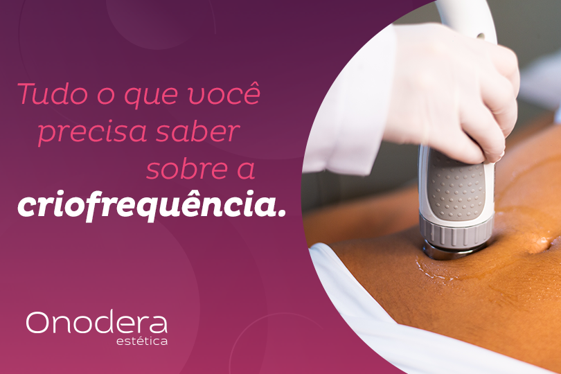 Tudo que você precisa saber sobre a criofrequência | Onodera Estética